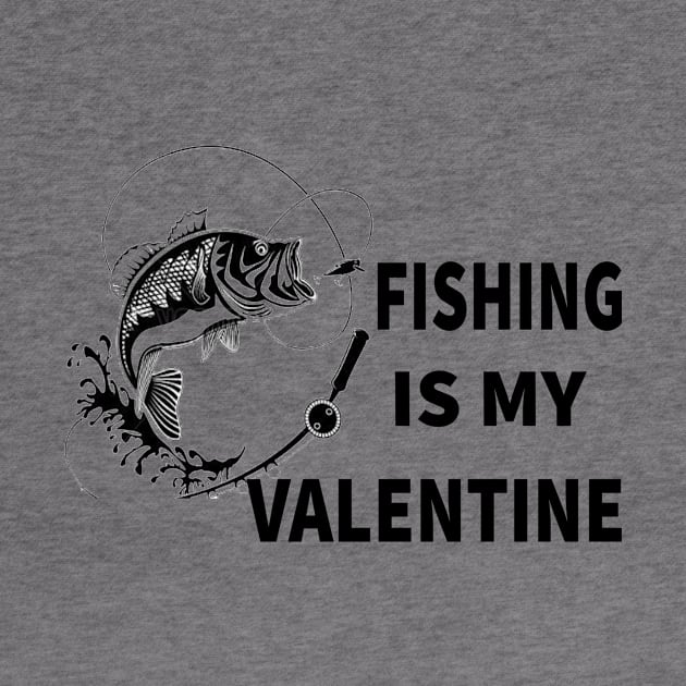 Fishing Is My Valentine T-Shirt Funny Humor Fans T-Shirt 2021 by flooky